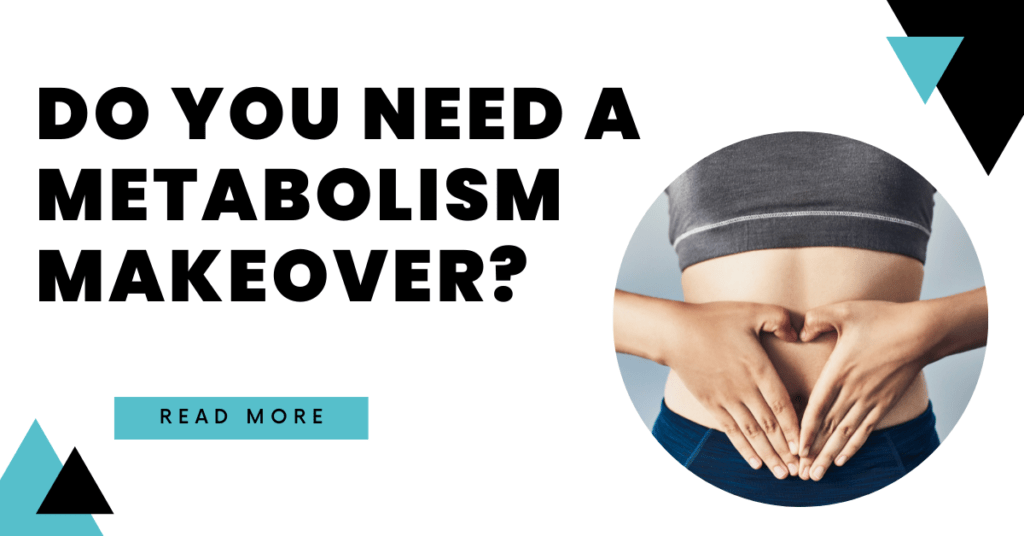 Do You Need A Metabolism Makeover?