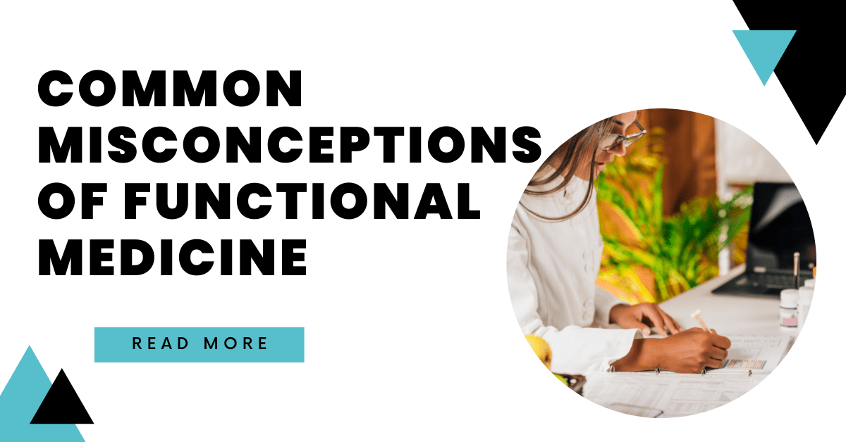 Common Misconceptions of Functional Medicine