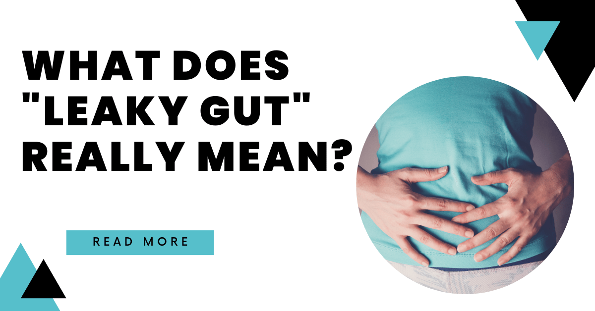 What Does “Leaky Gut” Really Mean?