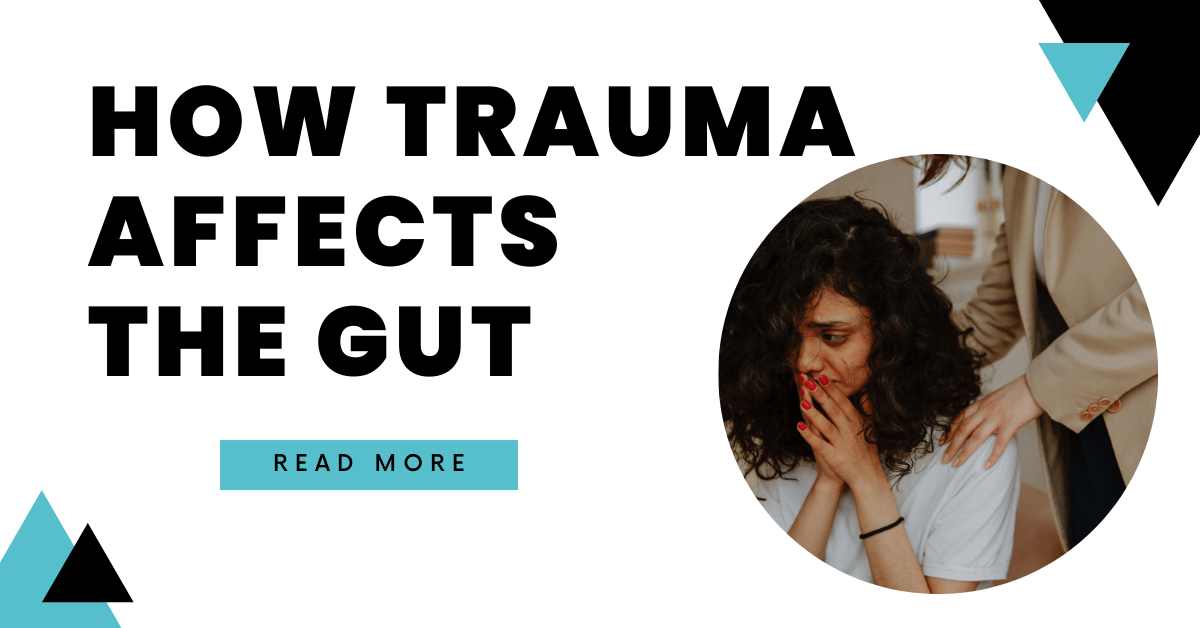 How Trauma and Stress Affects the Gut